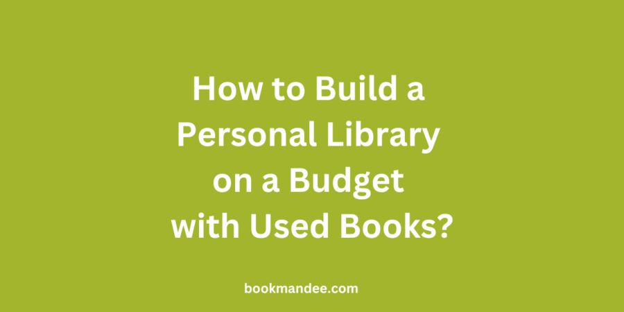 How to Build a Personal Library on a Budget with Used Books - BookMandee