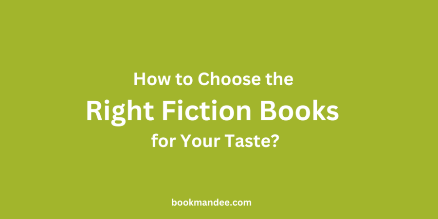 How to Choose the Right Fiction Books for Your Taste - BookMandee