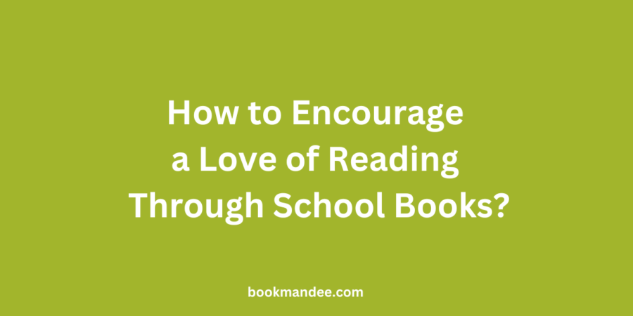 How to Encourage a Love of Reading Through School Books