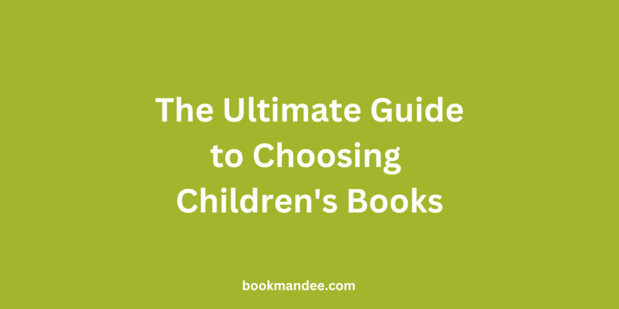 The Ultimate Guide to Choosing Children's Books