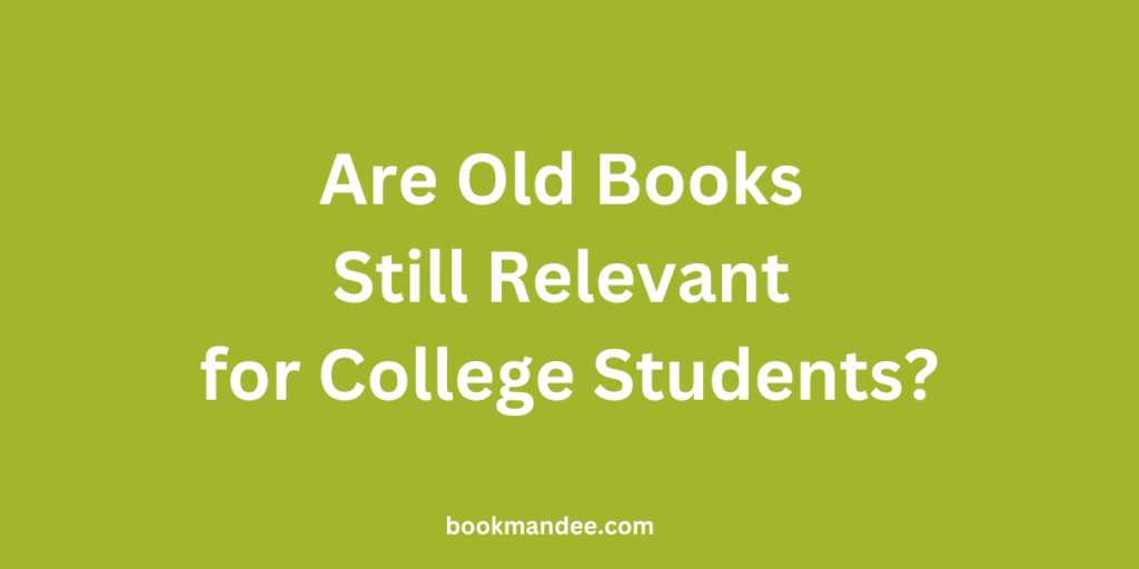 Are Old Books Still Relevant for College Students - BookMandee