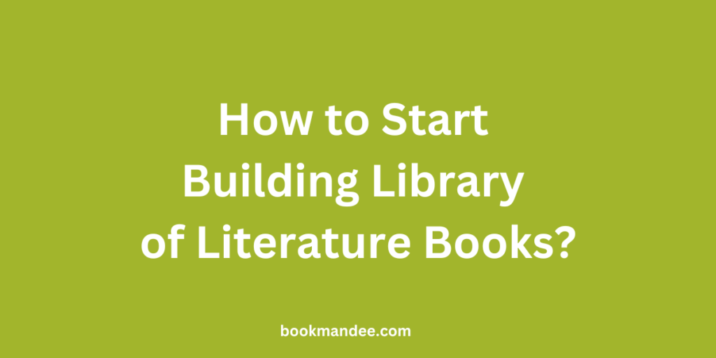 How to Start Building Your Library of Literature Books
