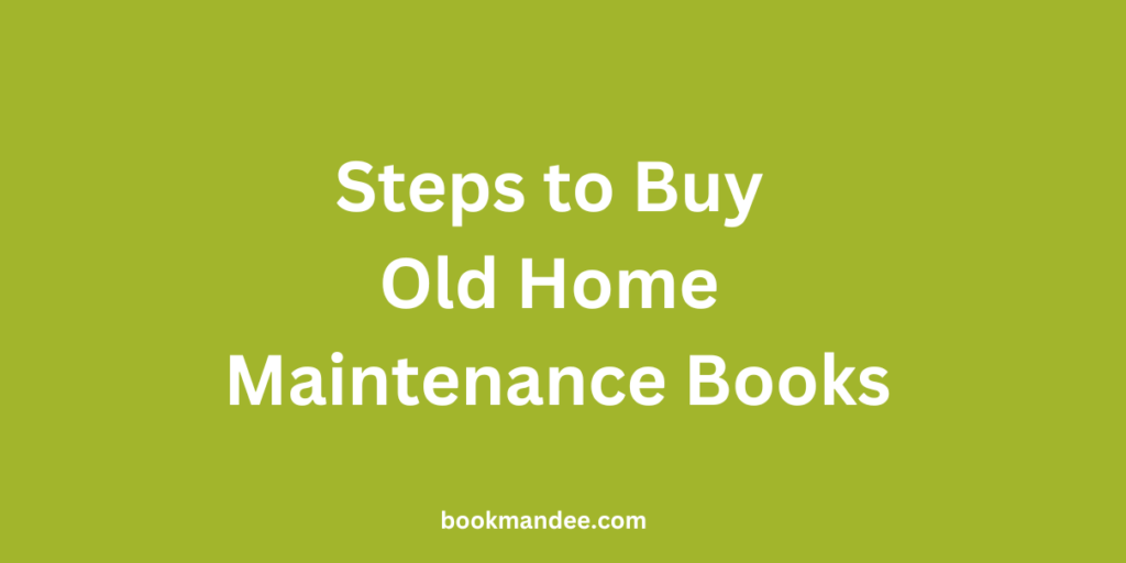Steps to Buy Old Home Maintenance Books