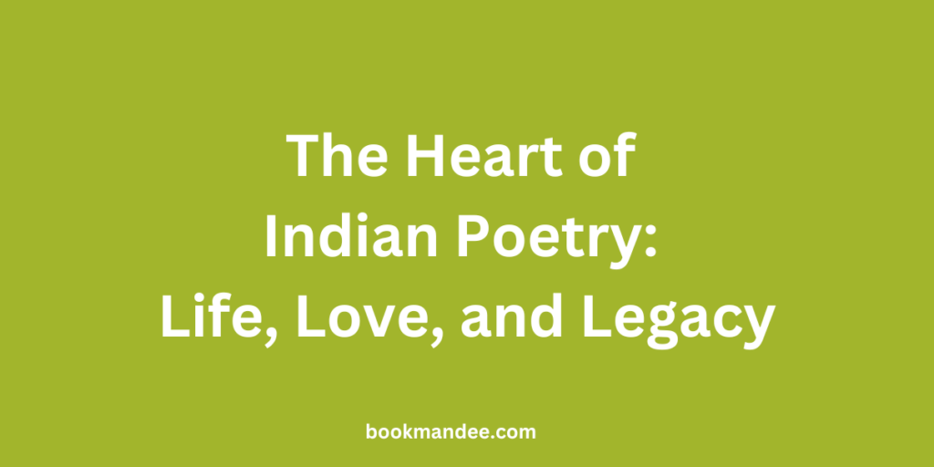 The Heart of Indian Poetry Life, Love, and Legacy