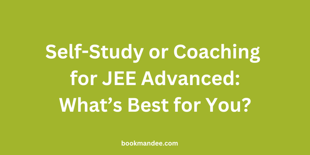 Self-Study or Coaching for JEE Advanced