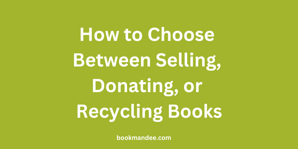 How to Choose Between Selling, Donating, or Recycling Books