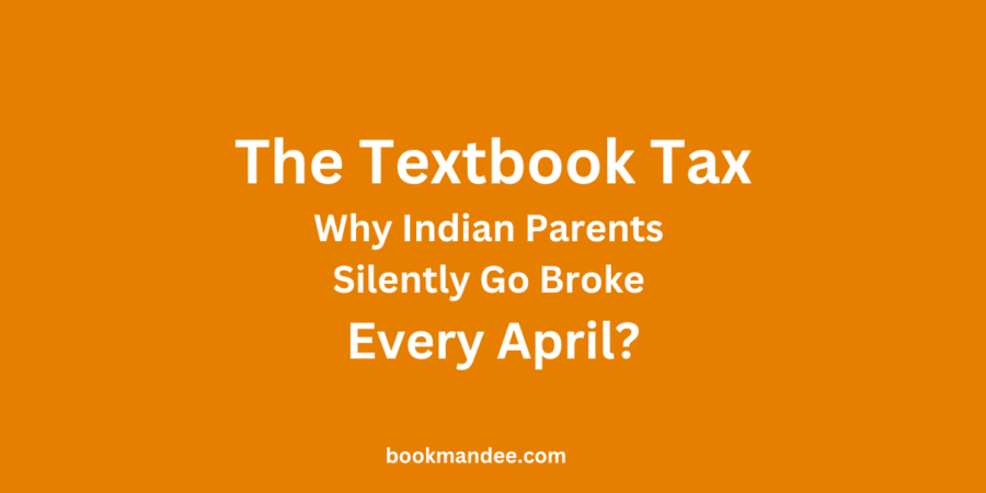 The Textbook Tax Why Do Indian Parents Silently Go Broke Every April