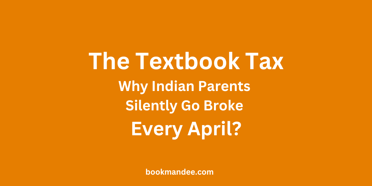 The Textbook Tax Why Do Indian Parents Silently Go Broke Every April