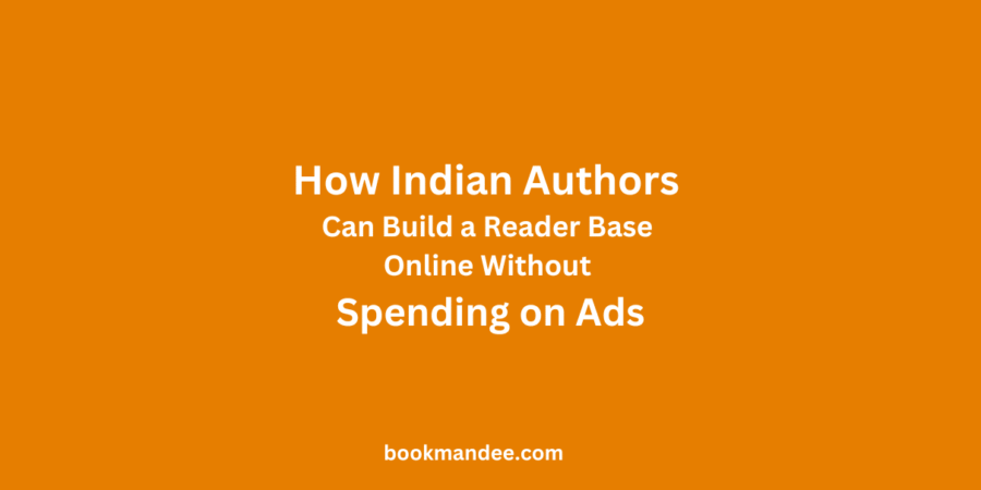 How Indian Authors Can Build a Reader Base Online Without Spending on Ads