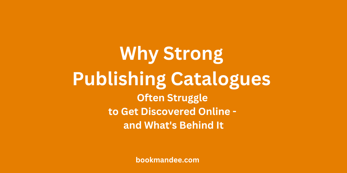 Why Strong Publishing Catalogues Often Struggle to Get Discovered Online - and What's Behind It