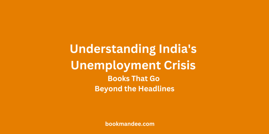 Understanding India's Unemployment Crisis - Books That Go Beyond the Headlines