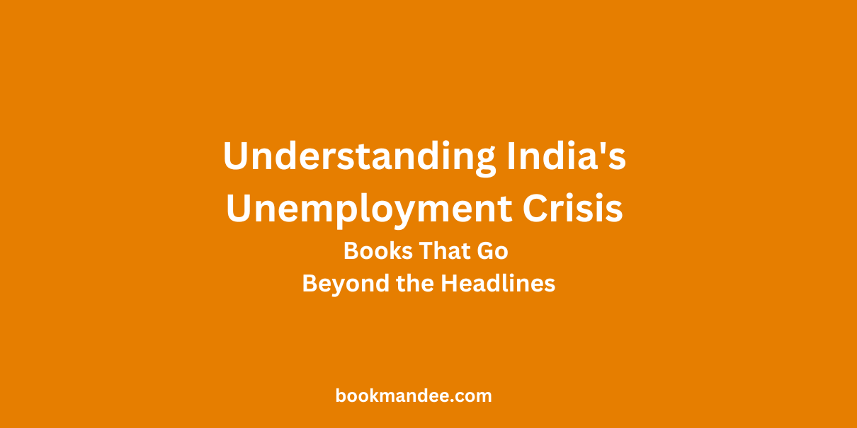 Understanding India's Unemployment Crisis - Books That Go Beyond the Headlines